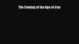 The Coming of the Age of Iron  Free Books