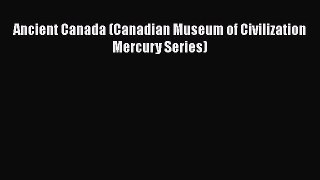 Ancient Canada (Canadian Museum of Civilization Mercury Series)  PDF Download