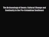 The Archaeology of Events: Cultural Change and Continuity in the Pre-Columbian Southeast  Free
