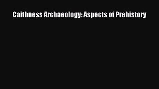 Caithness Archaeology: Aspects of Prehistory  Read Online Book