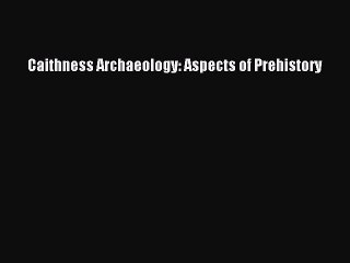 Caithness Archaeology: Aspects of Prehistory  Read Online Book
