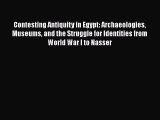 Contesting Antiquity in Egypt: Archaeologies Museums and the Struggle for Identities from World