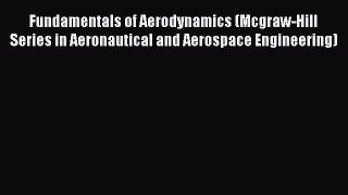 Fundamentals of Aerodynamics (Mcgraw-Hill Series in Aeronautical and Aerospace Engineering)