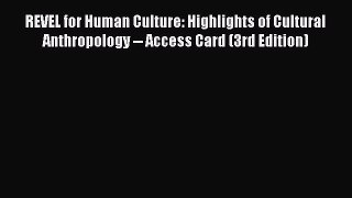 REVEL for Human Culture: Highlights of Cultural Anthropology -- Access Card (3rd Edition)