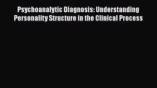 Psychoanalytic Diagnosis: Understanding Personality Structure in the Clinical Process  Free