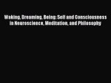 Waking Dreaming Being: Self and Consciousness in Neuroscience Meditation and Philosophy  Read