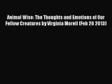 Animal Wise: The Thoughts and Emotions of Our Fellow Creatures by Virginia Morell (Feb 26 2013)