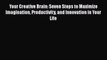 Your Creative Brain: Seven Steps to Maximize Imagination Productivity and Innovation in Your