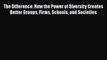 The Difference: How the Power of Diversity Creates Better Groups Firms Schools and Societies