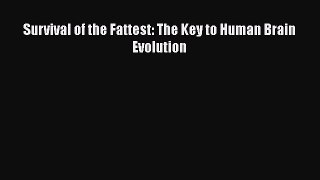 Survival of the Fattest: The Key to Human Brain Evolution  Free PDF