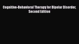 Cognitive-Behavioral Therapy for Bipolar Disorder Second Edition  Free Books