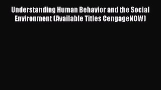 Understanding Human Behavior and the Social Environment (Available Titles CengageNOW)  Free