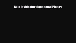 Asia Inside Out: Connected Places  Read Online Book