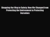 PDF Download Shopping Our Way to Safety: How We Changed from Protecting the Environment to
