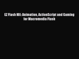 [PDF Download] EZ Flash MX: Animation ActionScript and Gaming for Macromedia Flash [Read] Full