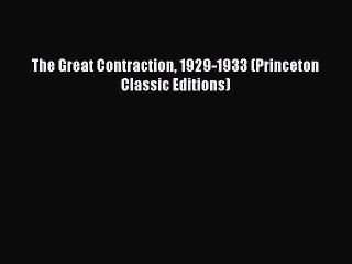 PDF Download The Great Contraction 1929-1933 (Princeton Classic Editions) Read Full Ebook