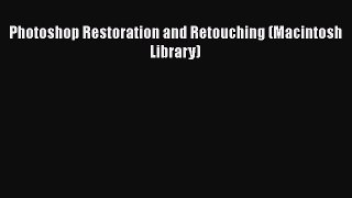 [PDF Download] Photoshop Restoration and Retouching (Macintosh Library) [Read] Online