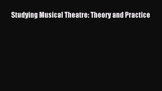 [PDF Download] Studying Musical Theatre: Theory and Practice [PDF] Full Ebook