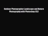 [PDF Download] Outdoor Photographer Landscape and Nature Photography with Photoshop CS2 [Download]