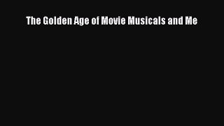[PDF Download] The Golden Age of Movie Musicals and Me [Download] Online