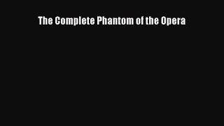 [PDF Download] The Complete Phantom of the Opera [PDF] Online