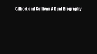[PDF Download] Gilbert and Sullivan A Dual Biography [Read] Full Ebook