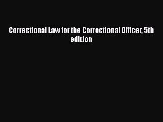 Correctional Law for the Correctional Officer 5th edition  Free PDF