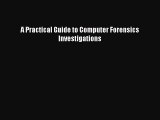 A Practical Guide to Computer Forensics Investigations  Read Online Book