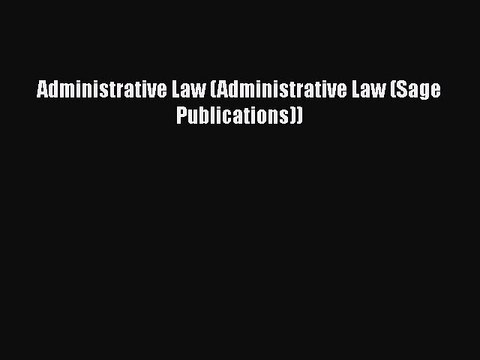 Administrative Law (Administrative Law (Sage Publications)) Free Books