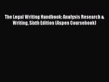 The Legal Writing Handbook: Analysis Research & Writing Sixth Edition (Aspen Coursebook) Read