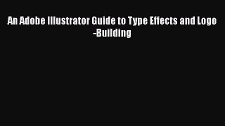 [PDF Download] An Adobe Illustrator Guide to Type Effects and Logo-Building [PDF] Online