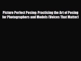 [PDF Download] Picture Perfect Posing: Practicing the Art of Posing for Photographers and Models