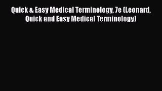 Quick & Easy Medical Terminology 7e (Leonard Quick and Easy Medical Terminology)  PDF Download