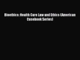 Bioethics: Health Care Law and Ethics (American Casebook Series)  Free Books