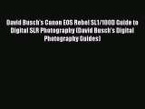 [PDF Download] David Busch's Canon EOS Rebel SL1/100D Guide to Digital SLR Photography (David