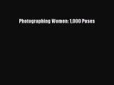 [PDF Download] Photographing Women: 1000 Poses [Read] Online