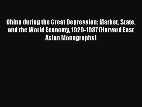 [PDF Download] China during the Great Depression: Market State and the World Economy 1929-1937