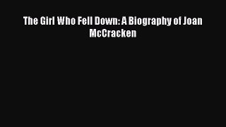 [PDF Download] The Girl Who Fell Down: A Biography of Joan McCracken [PDF] Full Ebook