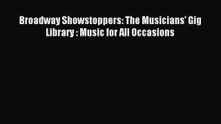 [PDF Download] Broadway Showstoppers: The Musicians' Gig Library : Music for All Occasions