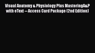 Visual Anatomy & Physiology Plus MasteringA&P with eText -- Access Card Package (2nd Edition)