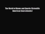 (PDF Download) The World of Atoms and Quarks (Scientific American Sourcebooks) Download