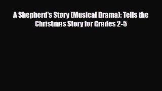 [PDF Download] A Shepherd's Story (Musical Drama): Tells the Christmas Story for Grades 2-5