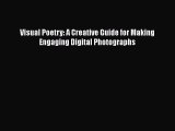 [PDF Download] Visual Poetry: A Creative Guide for Making Engaging Digital Photographs [PDF]
