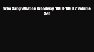 [PDF Download] Who Sang What on Broadway 1866-1996 2 Volume Set [Read] Online