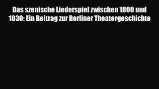 [PDF Download] Das szenische Liederspiel zwischen 1800 und 1830: Ein Beitrag zur Berliner Theatergeschichte