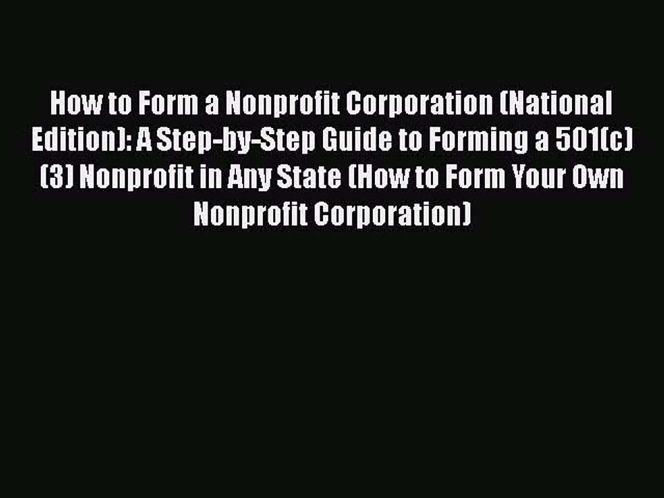 How to Form a Nonprofit Corporation (National Edition): A Step-by-Step Guide to Forming a 501(c)(3)