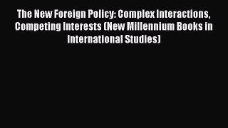 The New Foreign Policy: Complex Interactions Competing Interests (New Millennium Books in International