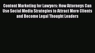 Content Marketing for Lawyers: How Attorneys Can Use Social Media Strategies to Attract More