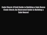 Code Check: A Field Guide to Building a Safe House (Code Check: An Illustrated Guide to Building