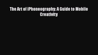 [PDF Download] The Art of iPhoneography: A Guide to Mobile Creativity [Read] Full Ebook